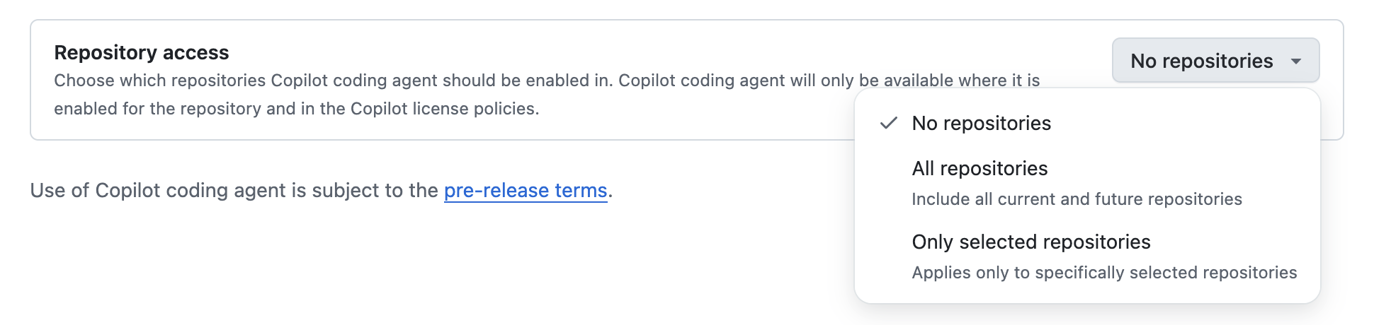 Settings menu with a "Repository access" setting featuring the setting description "Choose which repositories Copilot coding agent should be enabled in. Copilot coding agent will only be available where it is enabled for the repository and in the Copilot license policies." The options for the setting are "No repositories" and "All repositories", and "Only selected repositories". of which "No repositories" is currently selected.